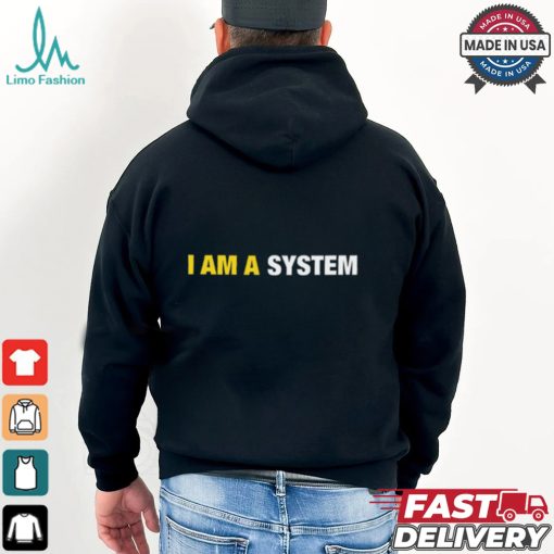 I Am A System Shirt