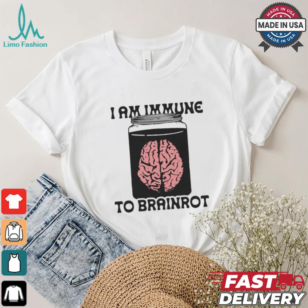 I Am Immune To Brainrot T shirt I Am Immune To Brainrot T shirt
