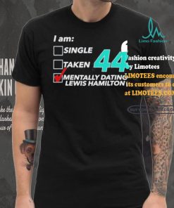 I Am Single Taken 44 Mentally Dating Lewis Hamilton Shirt