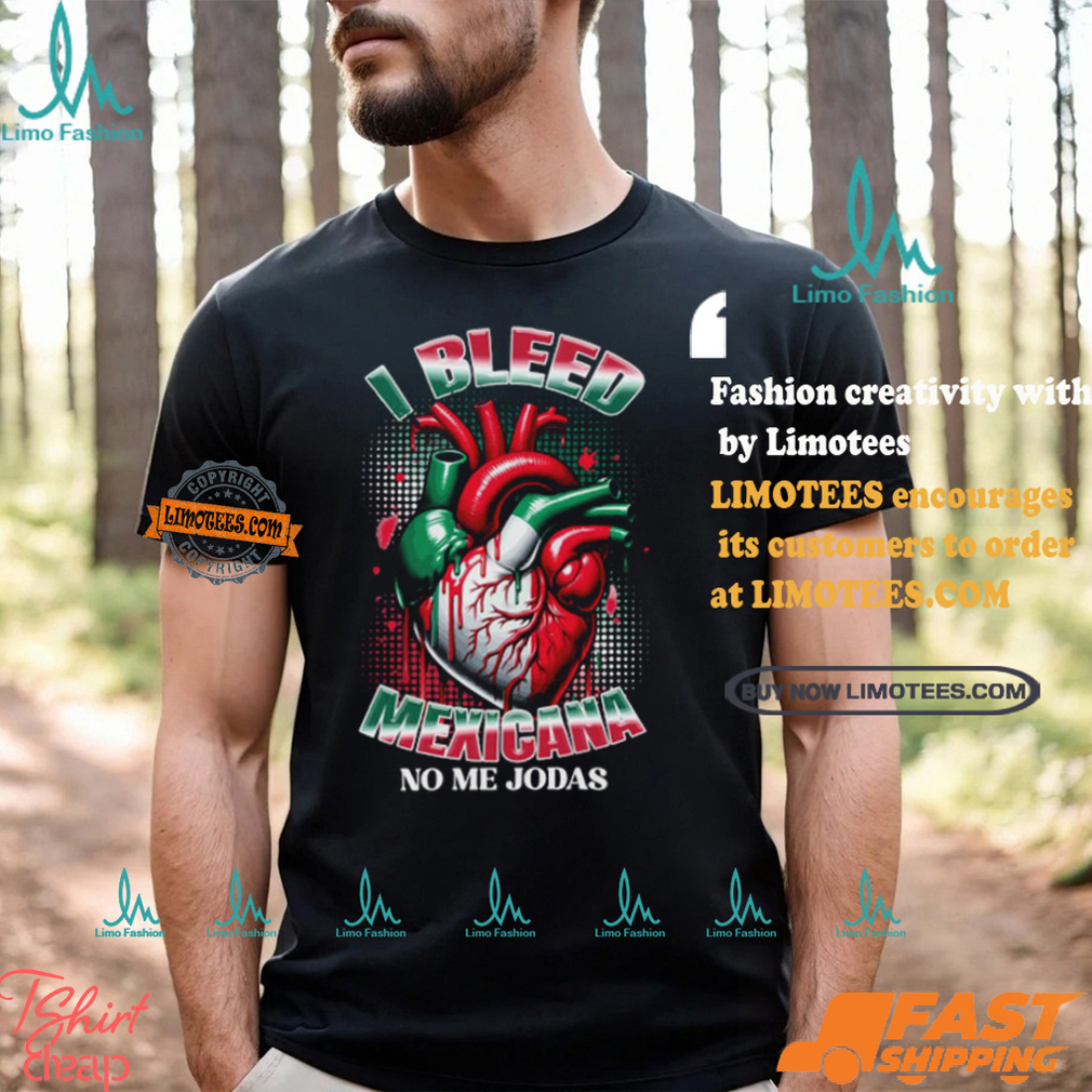 I Bleed Mexicana No Me Jodas T Shirt I Bleed Mexicana No Me Jodas T Shirt