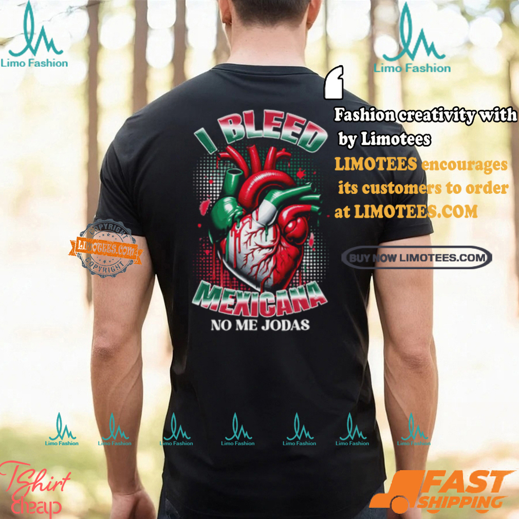 I Bleed Mexicana No Me Jodas T Shirt I Bleed Mexicana No Me Jodas T Shirt