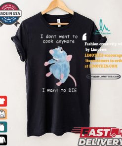 I Dont Want To Cook Anymore I Want To Die T shirt