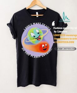 I Don’t Want To Live On This Planet Anymore Shirt