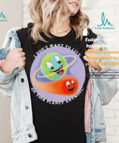 I Don’t Want To Live On This Planet Anymore Shirt