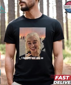 I Fucking Told You So Shirt I Fucking Told You So Shirt