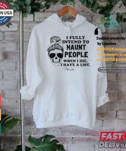 I Fully Intend To Haunt People When I Die I Have A List Piper Lou Shirt