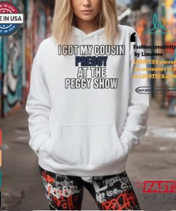 I Got My Cousin Preggy At The Peggy Show Shirt