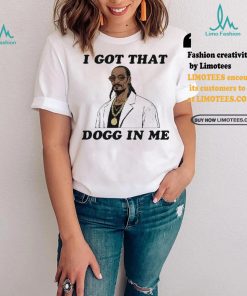 I Got That Dogg In Me Rapper Snoop Dogg Shirt, hoodie, sweater, long sleeve and tank top I Got That Dogg In Me Rapper Snoop Dogg Shirt
