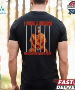 I Have A Dream Make America Great Again Shirt