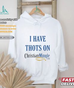 I Have Thots On Christian Mingle Com T shirt