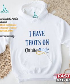 I Have Thots On Christian Mingle Com T shirt