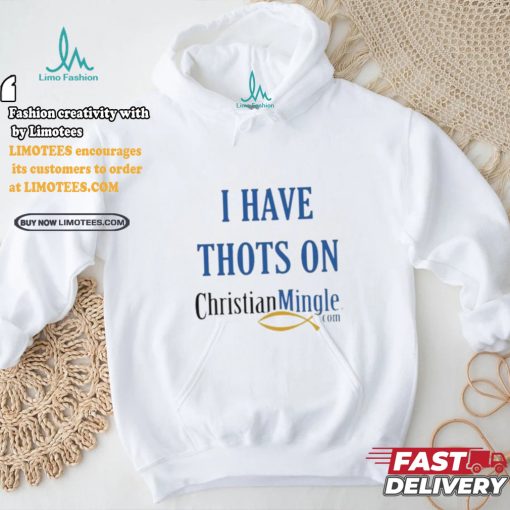 I Have Thots On Christian Mingle Com T shirt