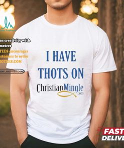 I Have Thots On Christian Mingle Com T shirt