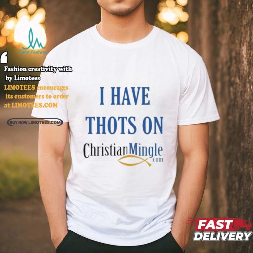 I Have Thots On Christian Mingle Com T shirt