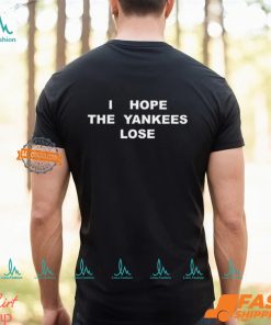 I Hope The Yankees Lose Shirt