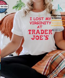 I Lost My Virginity At Trader Joe's Shirt