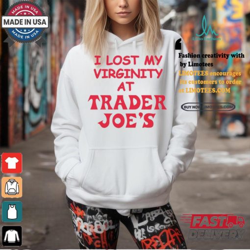 I Lost My Virginity At Trader Joe’s Shirt