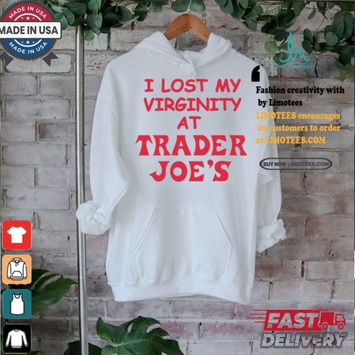 I Lost My Virginity At Trader Joe’s Shirt