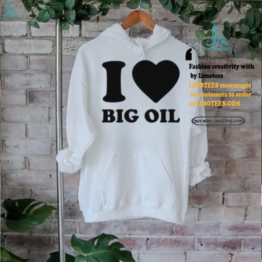 I Love Big Oil Pue Defense Group Shirt
