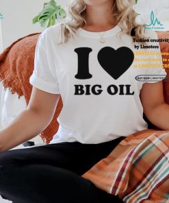 I Love Big Oil Pue Defense Group Shirt