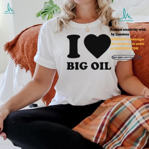 I Love Big Oil Pue Defense Group Shirt