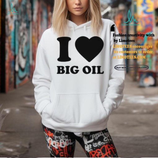 I Love Big Oil Pue Defense Group Shirt