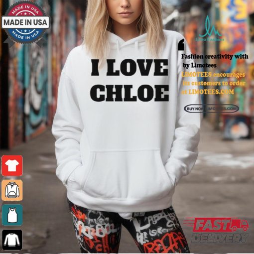 I Love Chloe T Shirt