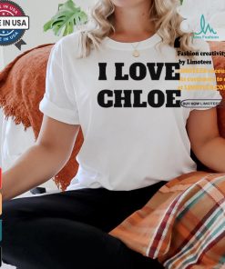 I Love Chloe T Shirt