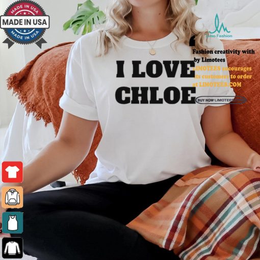 I Love Chloe T Shirt