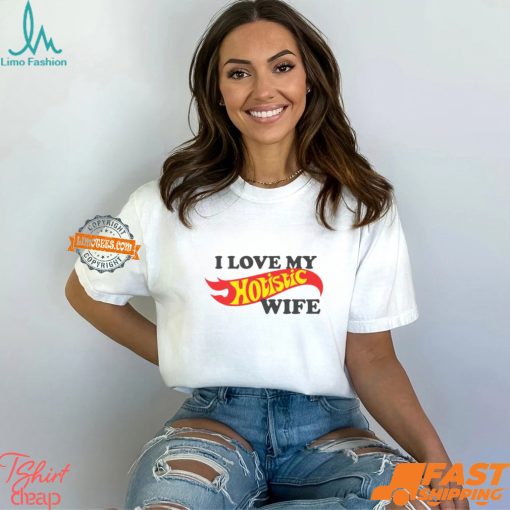 I Love My Hotistic Wife Shirt