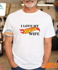 I Love My Hotistic Wife Shirt