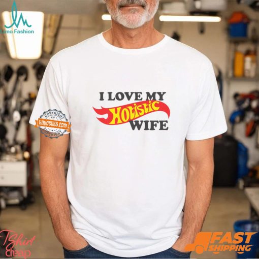I Love My Hotistic Wife Shirt