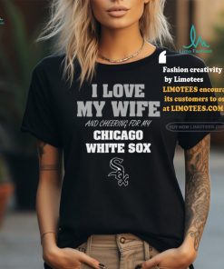 I Love My Wife And Cheering For My Chicago White Sox T Shirts