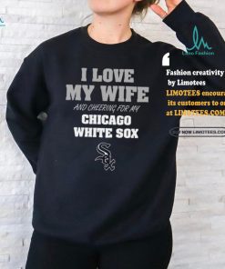 I Love My Wife And Cheering For My Chicago White Sox T Shirts