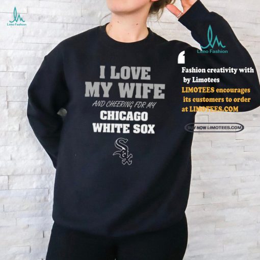 I Love My Wife And Cheering For My Chicago White Sox T Shirts
