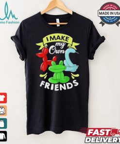 I Make My Own Friends T shirt