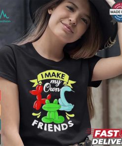 I Make My Own Friends T shirt