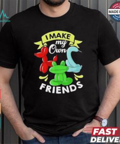 I Make My Own Friends T shirt