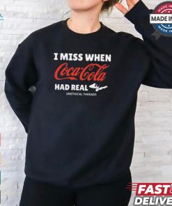 I Miss When Coca Cola Had Real Unethical Threads Coke t shirt