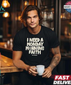 I Need A Monday morning Faith Shirt