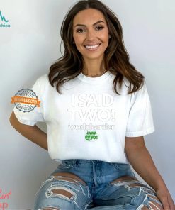 I Said Two Work Harder Shirt