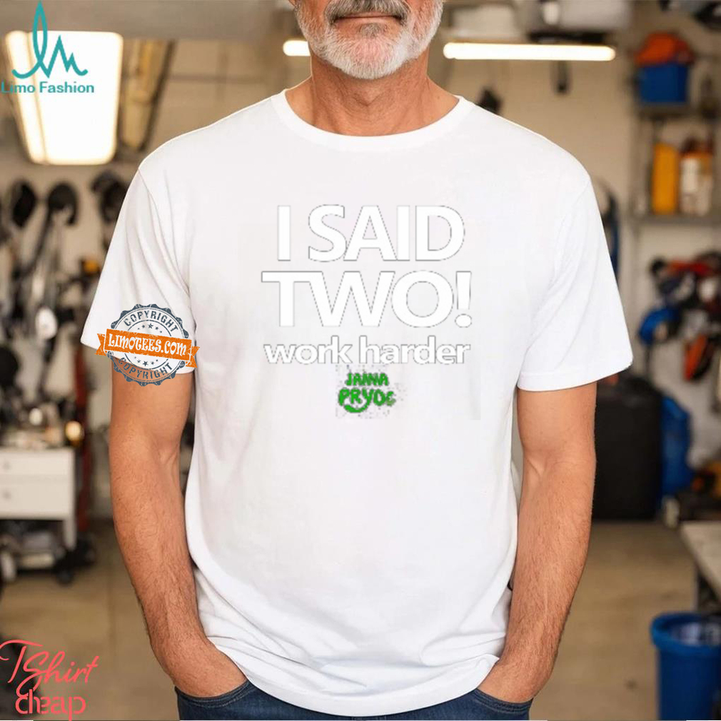 I Said Two Work Harder Shirt I Said Two Work Harder Shirt