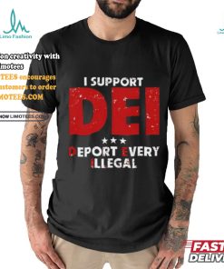 I Support Dei Deport Every Illegal Shirt