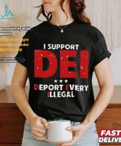 I Support Dei Deport Every Illegal Shirt