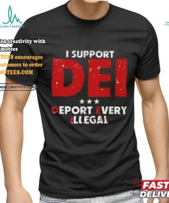 I Support Dei Deport Every Illegal Shirt