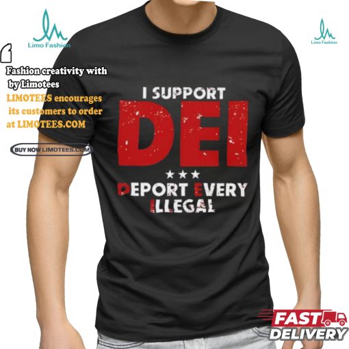 I Support Dei Deport Every Illegal Shirt