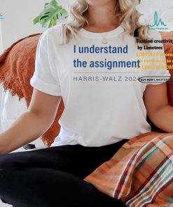 I Understand The Assignment Harris Walz 2024 shirt