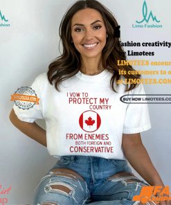 I Vow To Protect My Country From Enemies Both Foreign And Conservative Canada Shirt