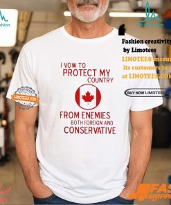 I Vow To Protect My Country From Enemies Both Foreign And Conservative Canada Shirt