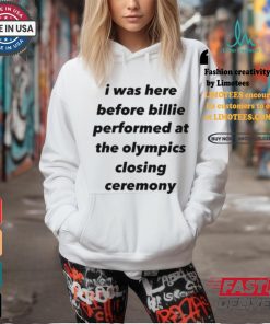 I Was Here Before Billie Performed At The Olympics Closing Ceremony Shirt